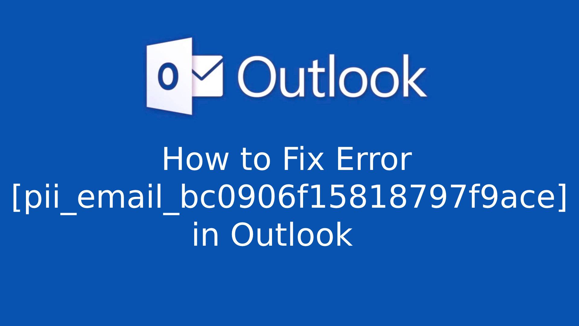 How to Fix Error [pii_email_bc0906f15818797f9ace] in Outlook